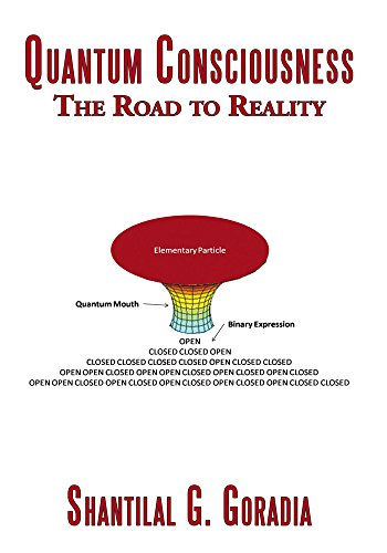 quantum consciousness the road to reality 1st edition shantilal g. goradia 1456751085, 9781456751081