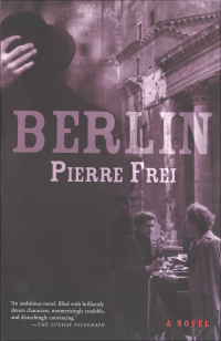 berlin a novel 1st edition pierre frei 0802143296, 1555848176, 9780802143297, 9781555848170
