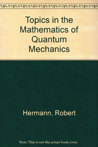 topics in the mathematics of quantum mechanics 2nd edition robert hermann 0915692058, 9780915692057