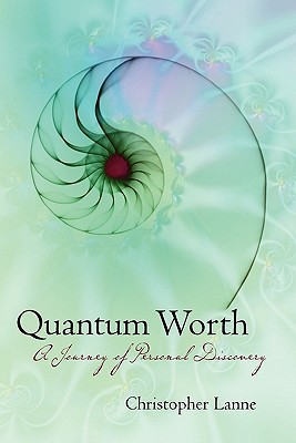 quantum worth a journey of personal discovery 1st edition christopher lanne 1439250715, 9781439250716