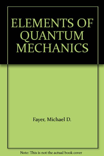 elements of quantum mechanics 1st edition michael d. fayer 019514726x, 9780195147261