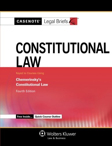 casenote legal s constitutional law keyed to chemerinsky 4th edition casenote legal briefs 1454819863,