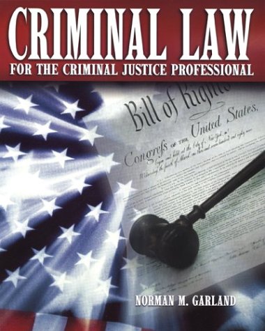 criminal law for the criminal justice professional 1st edition norman garland 0028009088, 9780028009087