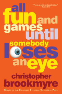 all fun and games until somebody loses an eye 1st edition christopher brookmyre 0802127924, 0802165729,