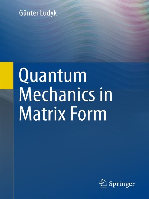 quantum mechanics in matrix form 2nd edition günter ludyk 3319263668, 9783319263663