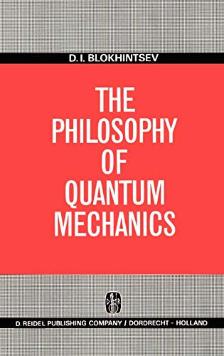 the philosophy of quantum mechanics 1st edition d.i. blokhintsev 9027701059, 9789027701053