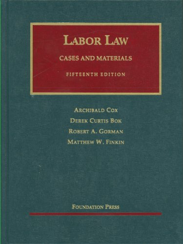labor law 15th edition archibald cox , derek bok , robert gorman , matthew finkin 1599419505, 9781599419503