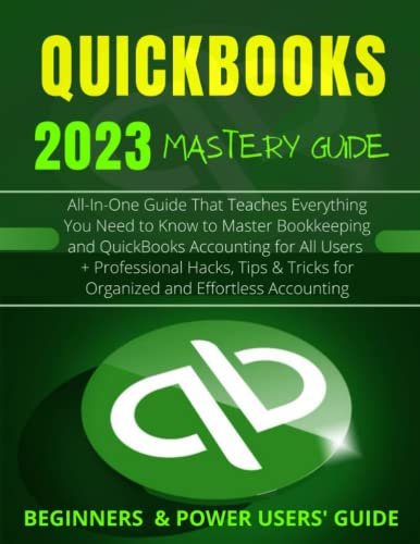 everything quickbooks 2023  mastery guide all in one guide that teaches everything you need to know to master