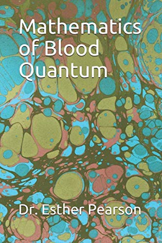 mathematics of blood quantum 1st edition dr. esther m. pearson 1795524057, 9781795524056
