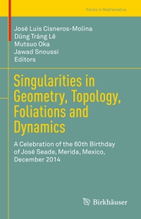 singularities in geometry topology foliations and dynamics a celebration of the 60th birthday of josé seade