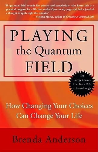 playing the quantum field how changing your choices can change your life 1st edition brenda anderson