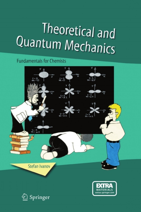 theoretical and quantum mechanics fundamentals for chemists 1st edition stefan ivanov 1402036884,