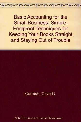 basic accounting for the small business simple foolproof techniques for keeping your books straight and