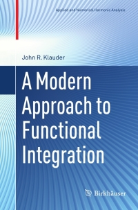 a modern approach to functional integration 1st edition john r. klauder 0817647902, 9780817647902