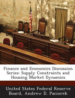 finance and economics discussion series supply constraints and housing market dynamics 1st edition united