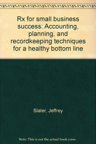 rx for small business success accounting planning and recordkeeping techniques for a healthy bottom line 1st