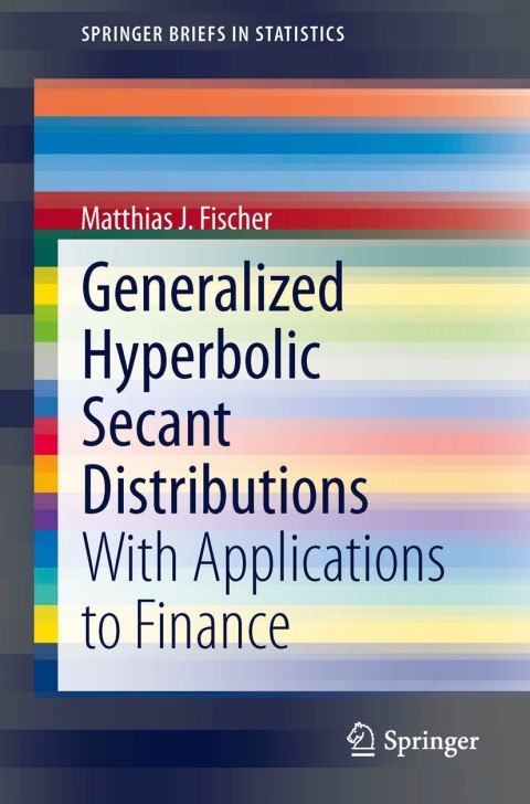 generalized hyperbolic secant distributions with applications to finance 2014 edition matthias j. fischer