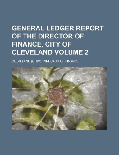 general ledger report of the director of finance city of cleveland volume 2 1st edition cleveland. director