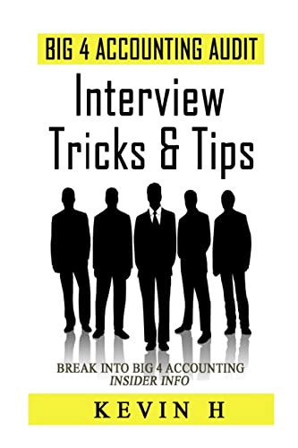 big 4 accounting audit interview tricks and tips break into 4 accounting insider info 1st edition h kevin