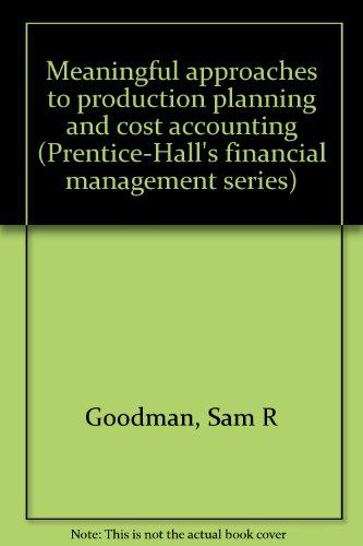 meaningful approaches to production planning and cost accounting 1st edition goodman, sam r 0135674042,