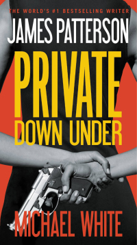 private down under 1st edition james patterson, michael white 1455529761, 145552977x, 9781455529766,