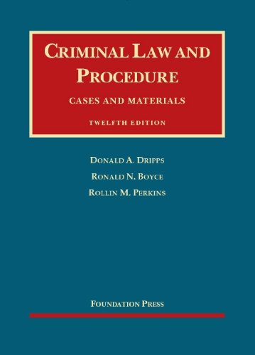 criminal law and procedure  cases and material 12th edition donald dripps , ronald boyce , rollin perkins