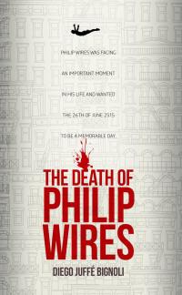 the death of philip wires 1st edition diego juffe bignoli 1547563508, 9781547563500