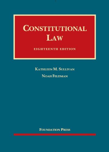 constitutional law 18th edition kathleen sullivan , noah feldman 1609302516, 9781609302511