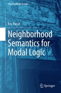 neighborhood semantics for modal logic 1st edition eric pacuit 3319671480, 3319671499, 9783319671482,