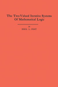 the two valued iterative systems of mathematical logic volume 5 1st edition emil l. post 0691095701,