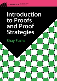 introduction to proofs and proof strategies 1st edition shay fuchs 1009096281, 1009115499, 9781009096287,