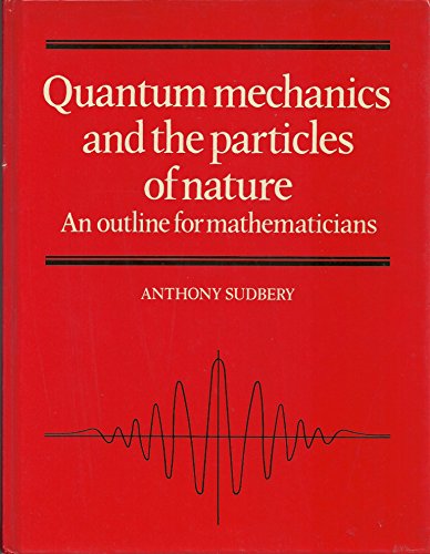 quantum mechanics and the particles of nature an outline for mathematicians 1st edition anthony sudbery