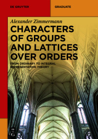 characters of groups and lattices over orders from ordinary to integral representation theory 1st edition