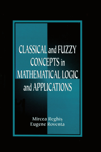 classical and fuzzy concepts in mathematical logic and applications 1st edition mircea s. reghis, eugene