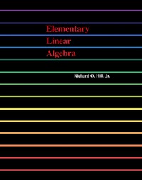 elementary linear algebra 1st edition richard o. hill 012348460x, 9780123484604