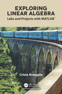 exploring linear algebra labs and projects with matlab 1st edition crista arangala 1138063495, 9781138063495