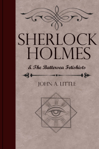 sherlock holmes and the battersea fetishists 2nd edition john a. little 1787050807, 9781787050808
