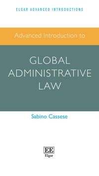 advanced introduction to global administrative law 1st edition sabino cassese 1789904218, 9781789904215