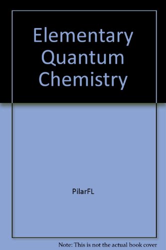 elementary quantum chemistry 1st edition frank l. pilar 1114347523, 9781114347526