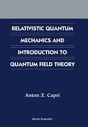 relativistic quantum mechanics and introduction to quantum field theory 1st edition anton z capri 9812381368,