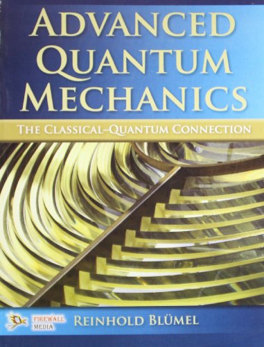 advanced quantum mechanics the classical quantum connection 1st edition reinhold blumel 938029879x,