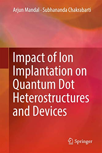 impact of ion implantation on quantum dot heterostructures and devices 1st edition arjun mandal, subhananda