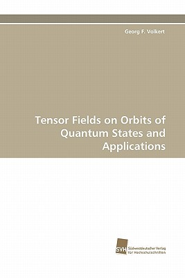 tensor fields on orbits of quantum states and applications 1st edition georg f. volkert 3838120531,