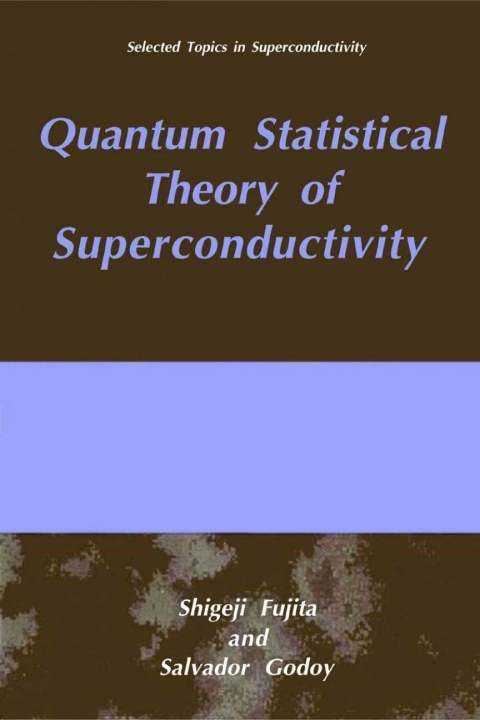 quantum statistical theory of superconductivity 1st edition shigeji fujita, salvador godoy 0306470683,