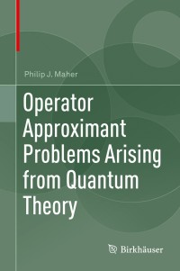operator approximant problems arising from quantum theory 1st edition philip j. maher 3319611690,