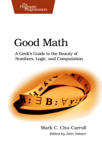 good math a geeks guide to the beauty of numbers logic and computation 1st edition mark c. chu carroll
