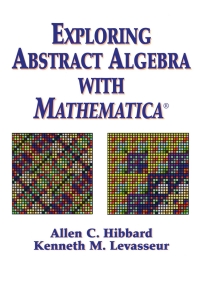 exploring abstract algebra with mathematica 1st edition allen c. hibbard, kenneth m. levasseur 0387986197,