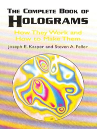 the  book of holograms how they work and how to make them 1st edition joseph e. kasper, steven a. feller