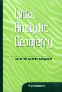 local analytic geometry 1st edition shreeram shankar abhyankar 981024505x, 9789810245054