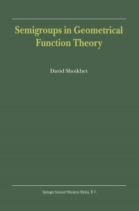 semigroups in geometrical function theory 1st edition d. shoikhet 0792371119, 9780792371113